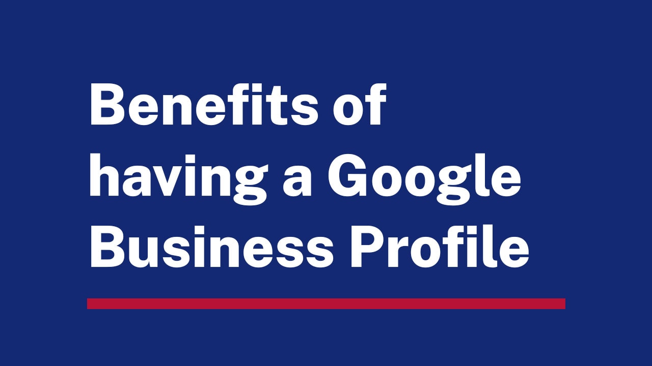 Benefits of having a Google Business Profile