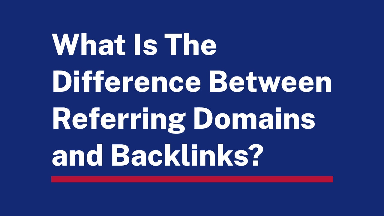 What Is The Difference Between Referring Domains and Backlinks?